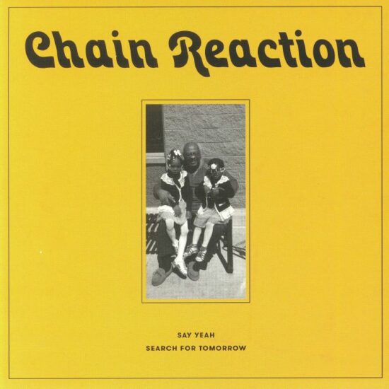 Chain Reaction - Say Yeah / Search For Tomorrow (7") (2nd Pressing)