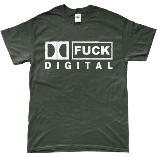 FUCK DIGITAL T-Shirt (Military Green)