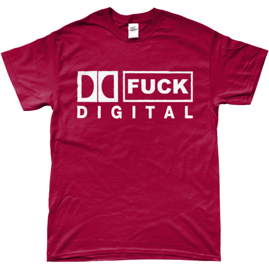 FUCK DIGITAL T-Shirt (Antique Cherry)