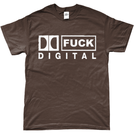 FUCK DIGITAL T-Shirt (Dark Chocolate)